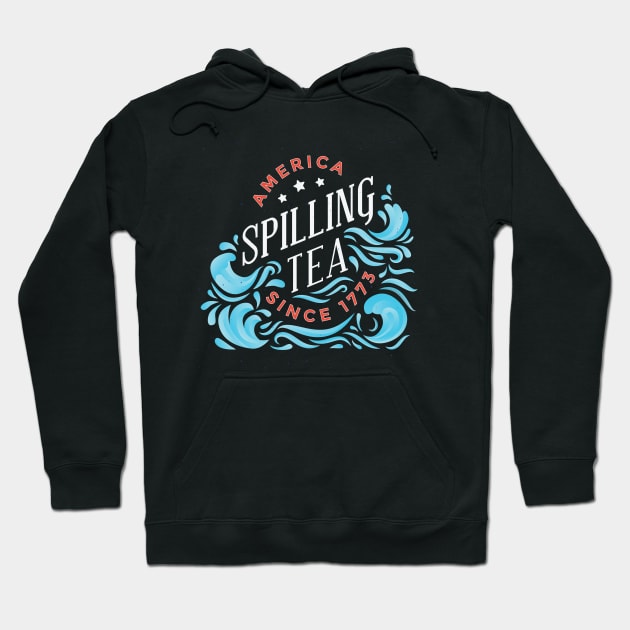 America Spilling Tea Since 1773 Funny 4th of July graphic Hoodie by Bluebird Moon